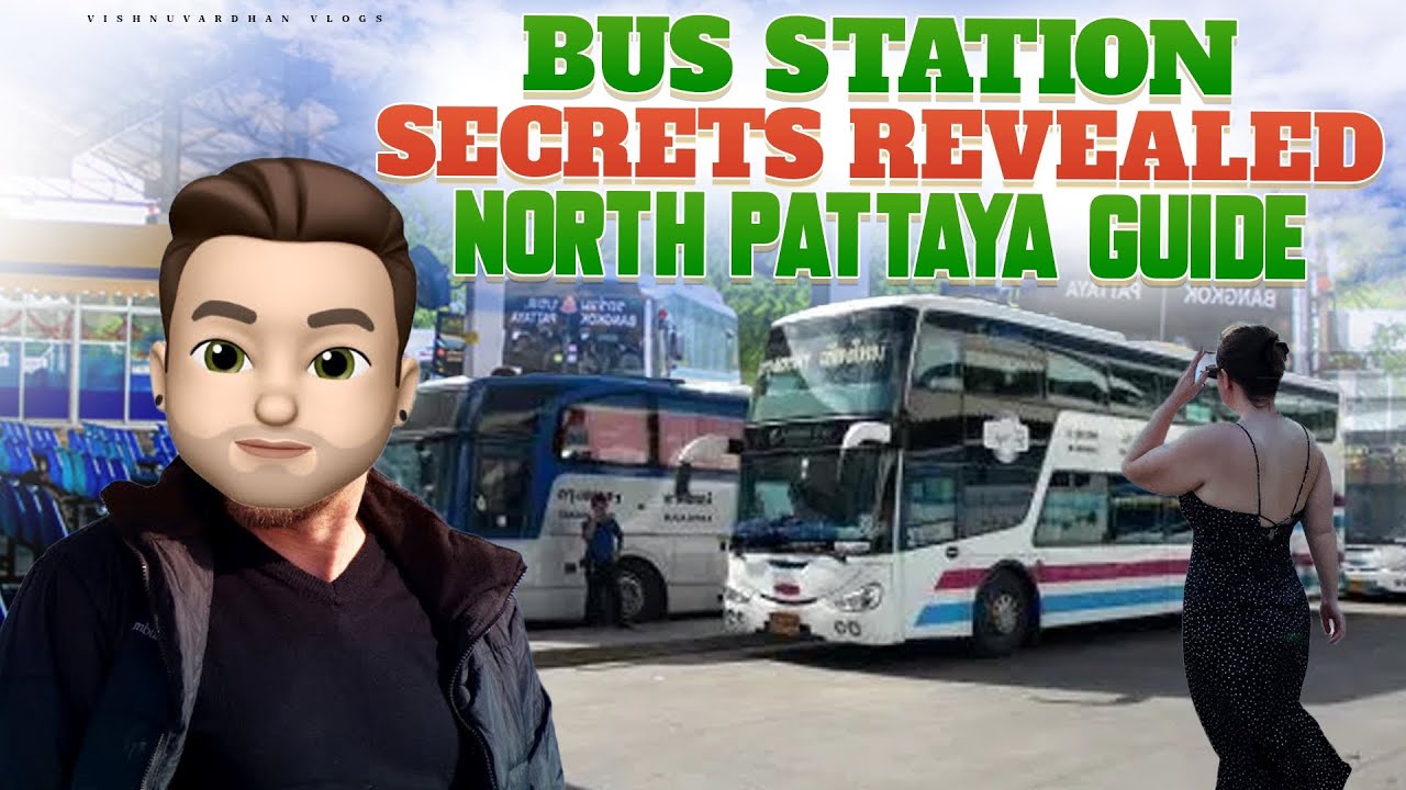 Bus Station Secrets Revealed North Pattaya Guide Vishnuvardhan