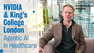 NVIDIA & King's College London – Agentic AI in Healthcare
