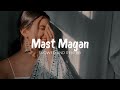 Mast Magan ( Slowed And Reverb ) Mp3 Song