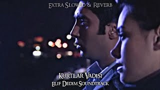 Kurtlar Vadisi - Elif Dedim (Extra Slowed & Reverb) Resimi