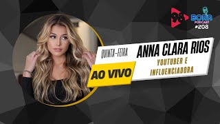 ANNA CLARA RIOS NO BORA PODCAST (208) | YOUTUBER E INFLUENCIADORA