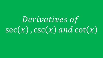 The Derivative of sec(x), csc(x) and cot(x) (Proofs)