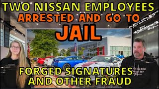 TWO NISSAN DEALER EMPLOYEES ARRESTED AND GO TO JAIL FOR FRAUD! The Homework Guy, Kevin Hunter