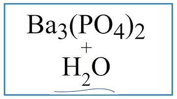 How to Write the for Equation for   Ba3(PO4)2 + H2O     (Barium phosphate + Water)