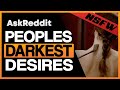 People Reveal Their Deepest And DARKEST Desires