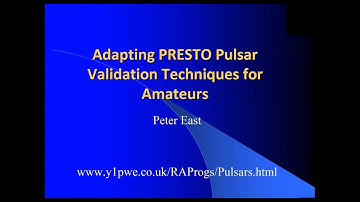 Peter East: Adapting PRESTO Pulsar Validation Techniques for Amateurs