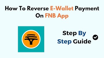 How to Reverse E-Wallet Payment on FNB App (Step-by-Step Refund Guide)