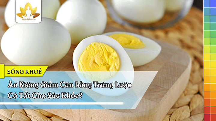 Ăn trứng như thế nào để giảm cân năm 2024