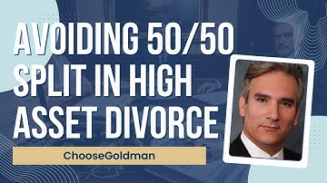 Avoiding 50/50 Split In [High Asset Divorce] - ChooseGoldman.com