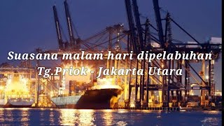 Suasana Malam Hari DiPelabuhan Tg.Priok -Jakarta