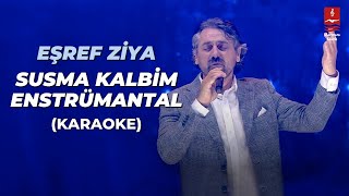 Eşref Ziya "Susma Kalbim" Enstrümantal (Karaoke)