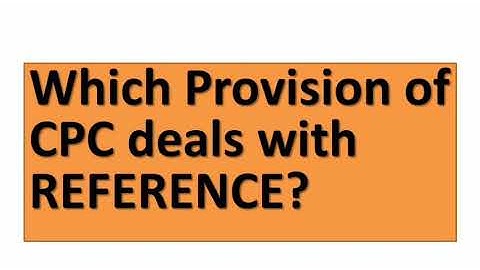 What is reference in code of civil procedure? Section 113 & order 46  CPC
