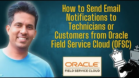 How to Send Email Notifications to Technicians or Customers from Oracle Field Service Cloud (OFSC)