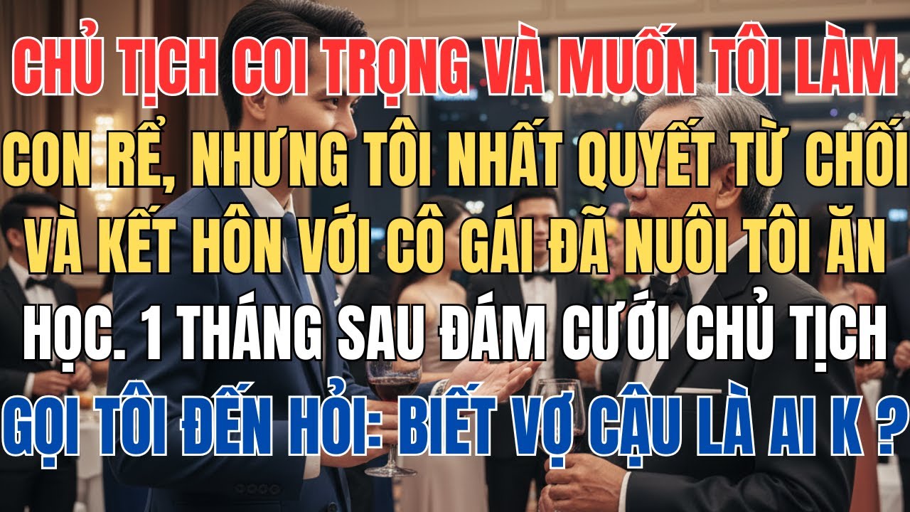 Chủ Tịch Muốn Tôi Làm Con Rễ Nhưng Tôi Nhất Quyết Cưới Người Con Gái Đã Nuôi Tôi Ăn Học, 1 Tháng Sau