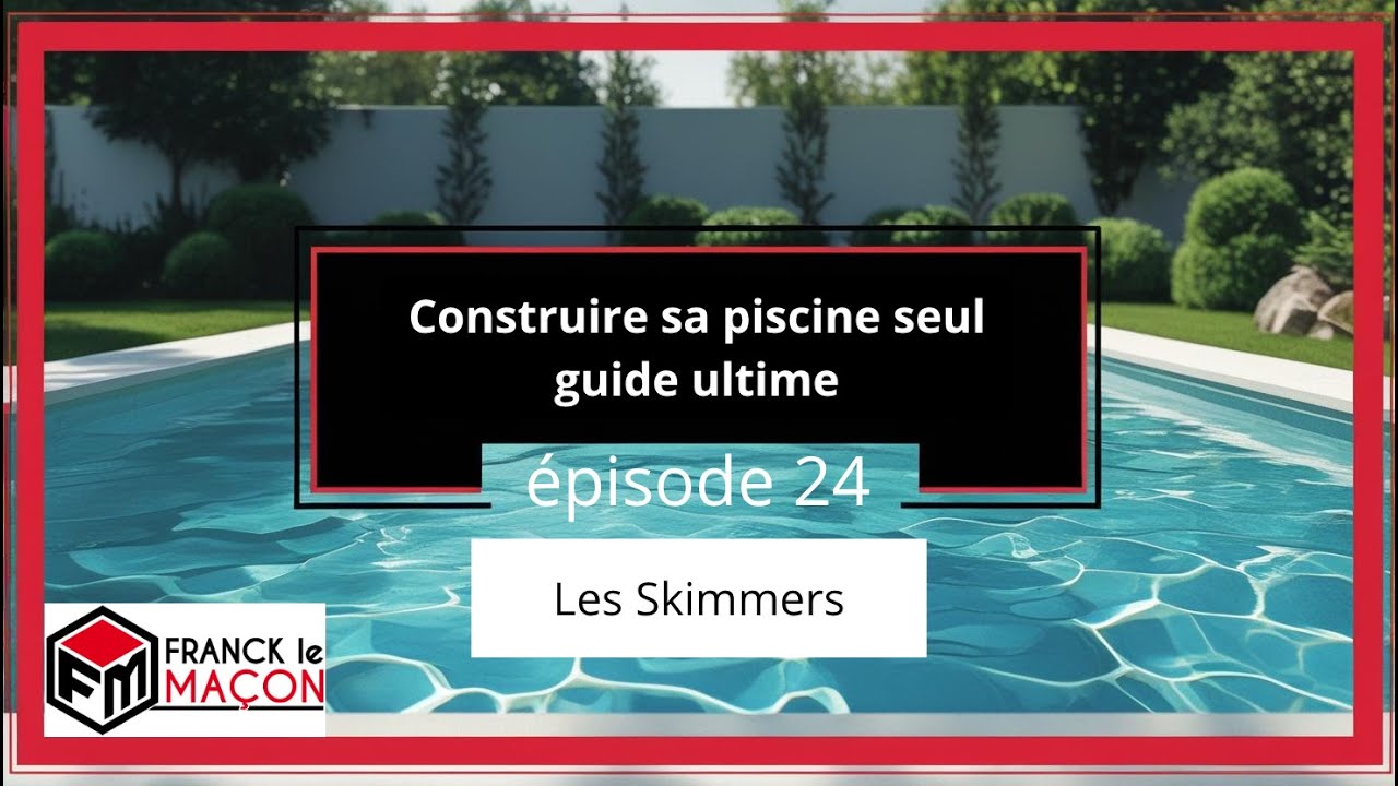 Construire sa piscine seul, les skimmers 😁p24