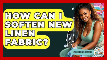 How Can I Soften New Linen Fabric? - Homekeeping Handbook