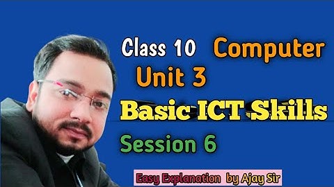 Class 10 IT - 402 | Unit - 3 | Session 6 Basic ICT Skills By Ajay Computech