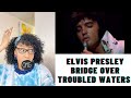 SHOCKED! ELVIS - BRIDGE OVER TROUBLED WATERS | REACTION