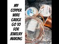 MY COPPER WIRE GAUGE GO TO FOR JEWELRY MAKING