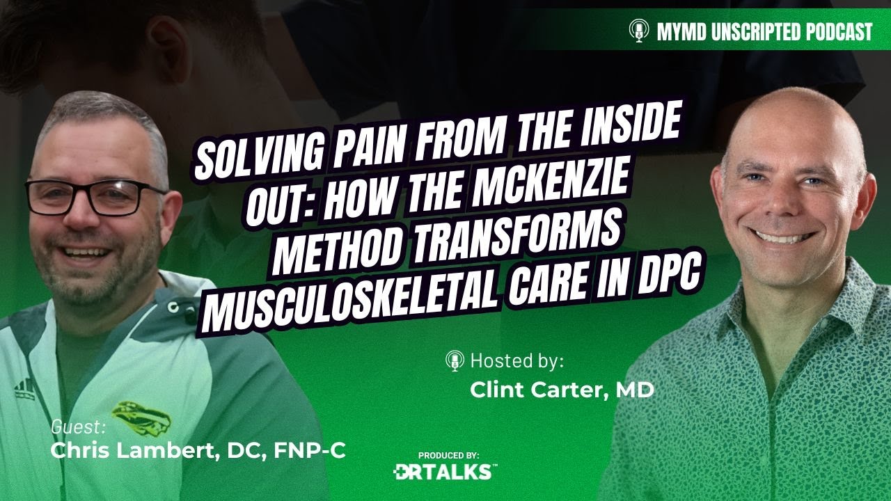 Solving Pain from the Inside Out: McKenzie Method Transforms Musculoskeletal Care in DPC - Episode 7
