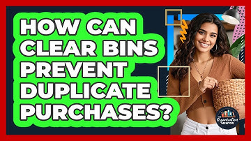 How Can Clear Bins Prevent Duplicate Purchases? - Your Organization Mentor