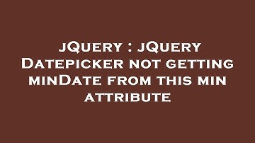 jQuery : jQuery Datepicker not getting minDate from this min attribute