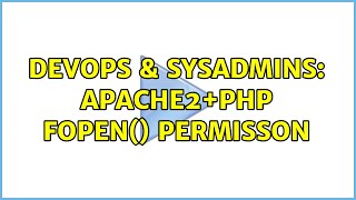 DevOps & SysAdmins: Apache2+PHP fopen() permisson Information