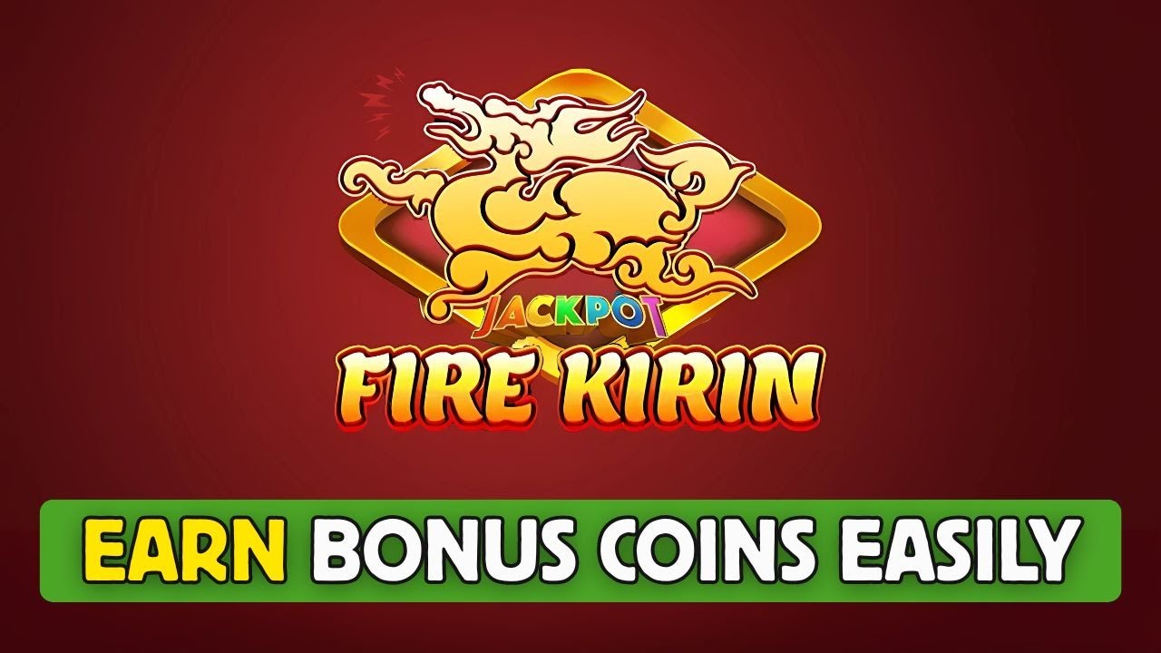 How to Earn Bonus Coins in Fire Kirin 2025?
