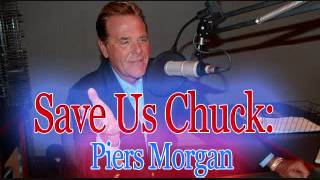 Save Us Chuck - Piers Morgan