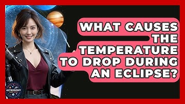 What Causes The Temperature To Drop During An Eclipse? - Astronomy Made Simple