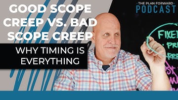 Good Scope Creep vs. Bad Scope Creep: Why Timing is Everything