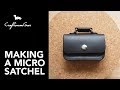 Making Micro Satchel #LeatherAddict EP36