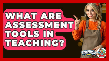 What Are Assessment Tools In Teaching? - Childhood Education Zone