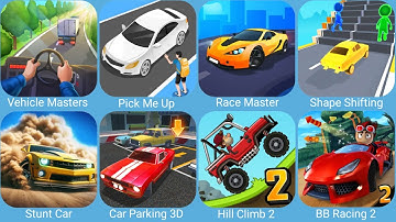 Vehicle Masters,Pick Me Up 3D,Race Master 3D,Shape Shifting,Stunt Car Extreme,Car Parking 3D Pro