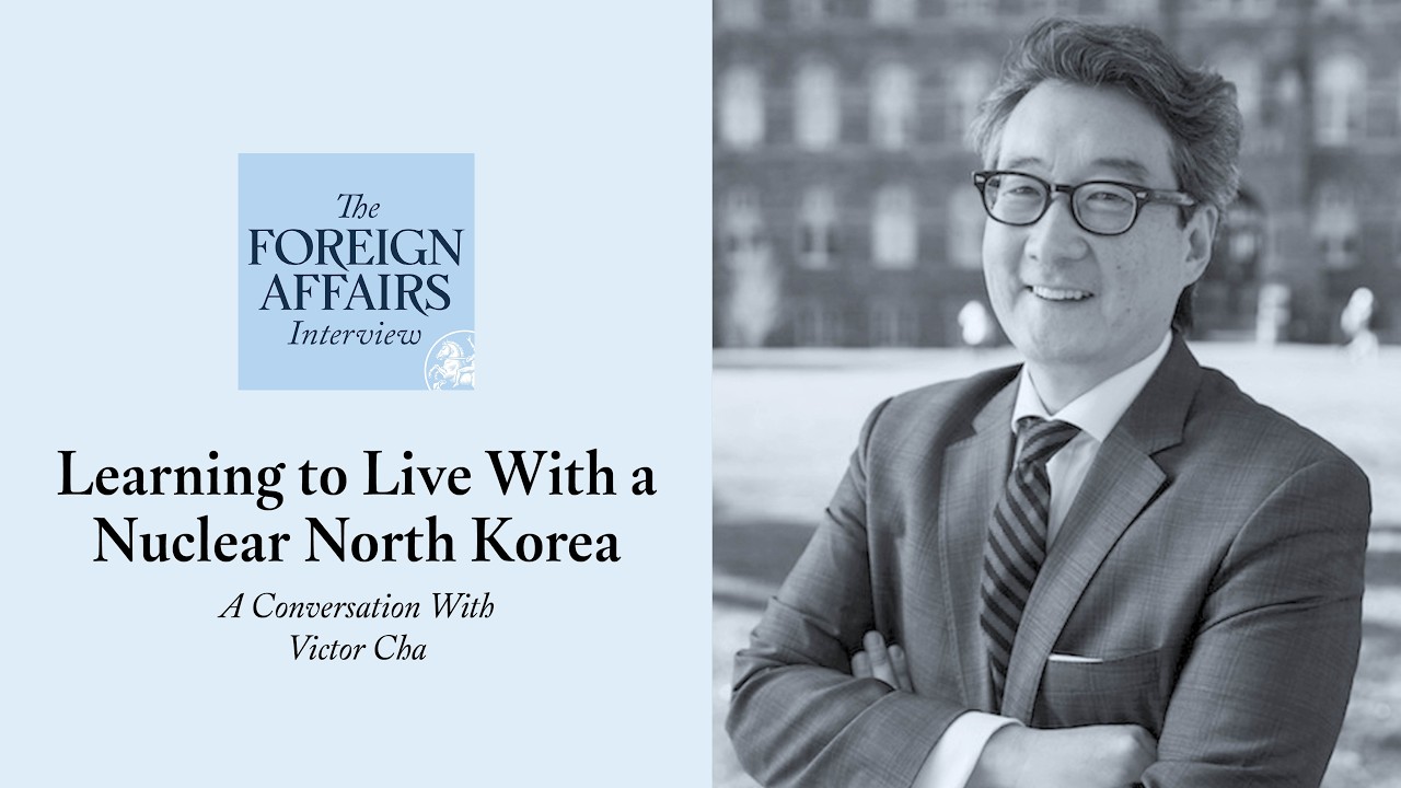Victor Cha: Learning to Live With a Nuclear North Korea