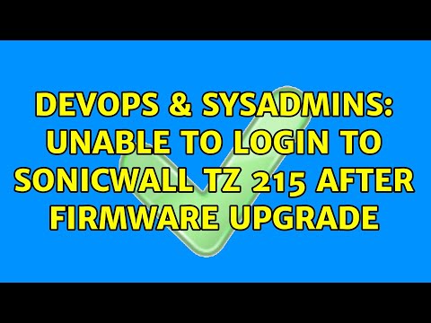 DevOps & SysAdmins: Unable to login to SonicWall TZ 215 after firmware upgrade