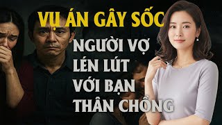 Vụ Án Gây Sốc: Người Vợ Lén Lút Với Bạn Thân Chồng Và Cái Kết Đắng Lòng