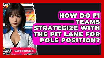 How Do F1 Teams Strategize With The Pit Lane For Pole Position? - Pole Position Experts