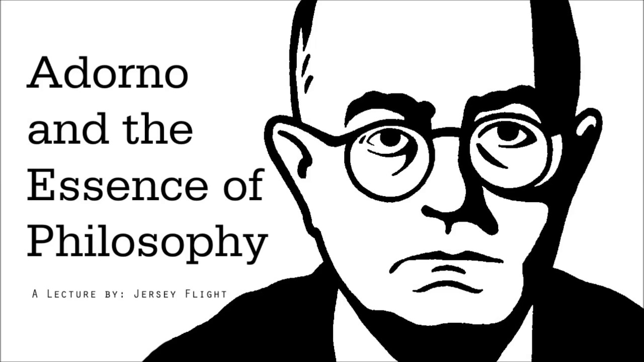 Adorno and the Essence of Philosophy YouTube