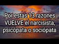 POR ESTAS 13 RAZONES VUELVE EL NARCISISTA, PSiCÓPATA O SOCIÓPATA. #narcisismo #narcisista #tpn