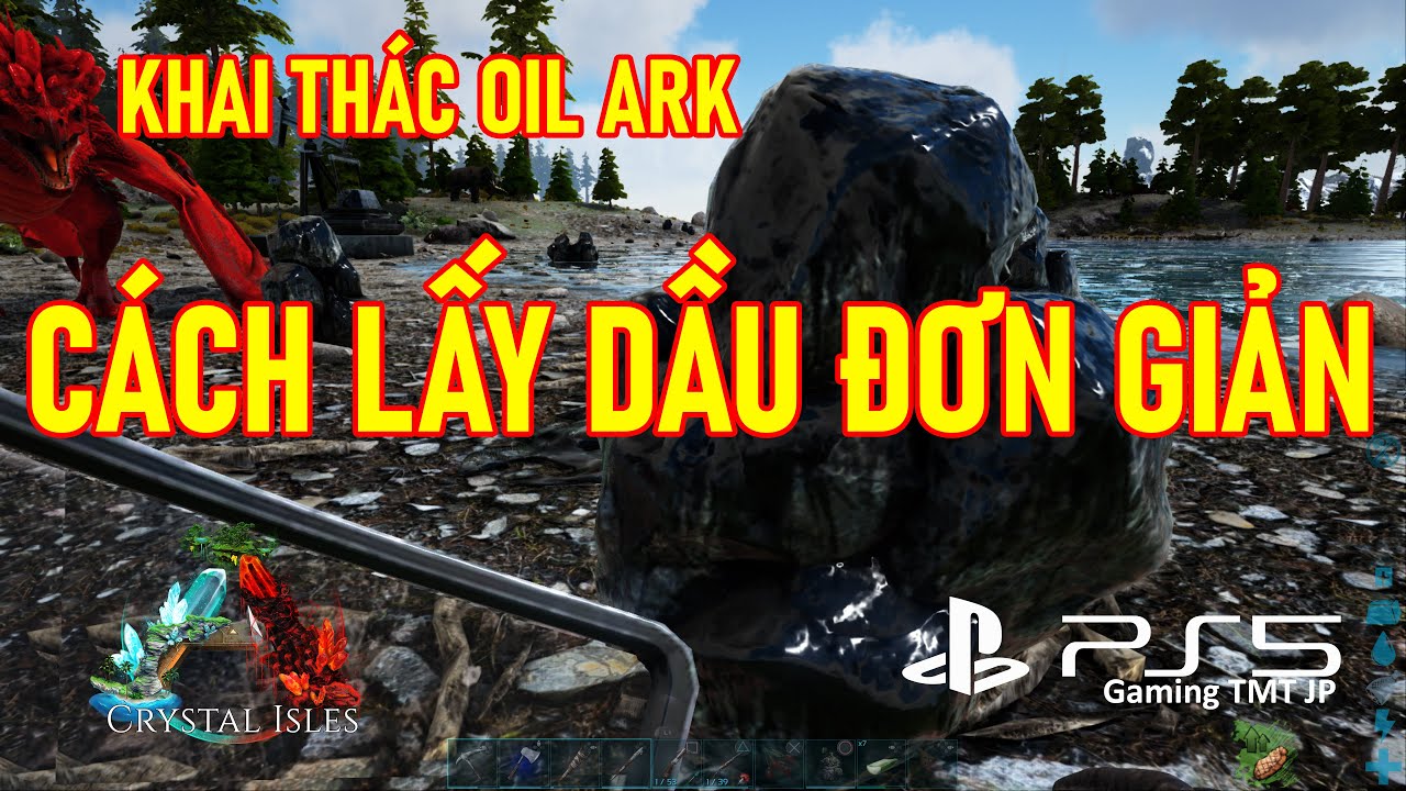 ARK Crystal Isles | Cách Lấy Dầu Đơn Giản | Khai Thác... - youtube