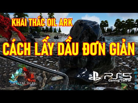 Video ARK Crystal Isles | Cách Lấy Dầu Đơn Giản | Khai Thác... - youtube