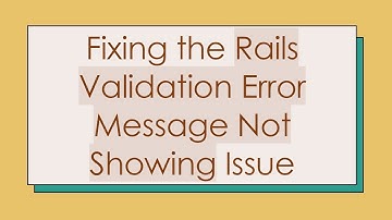 Fixing the Rails Validation Error Message Not Showing Issue