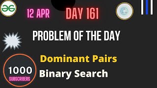 Celebrity Dominant Pairs || Day-161 Problem of the day || Dominant Pairs GFG || Binary Search || POTD gfg 1000 Net Worth