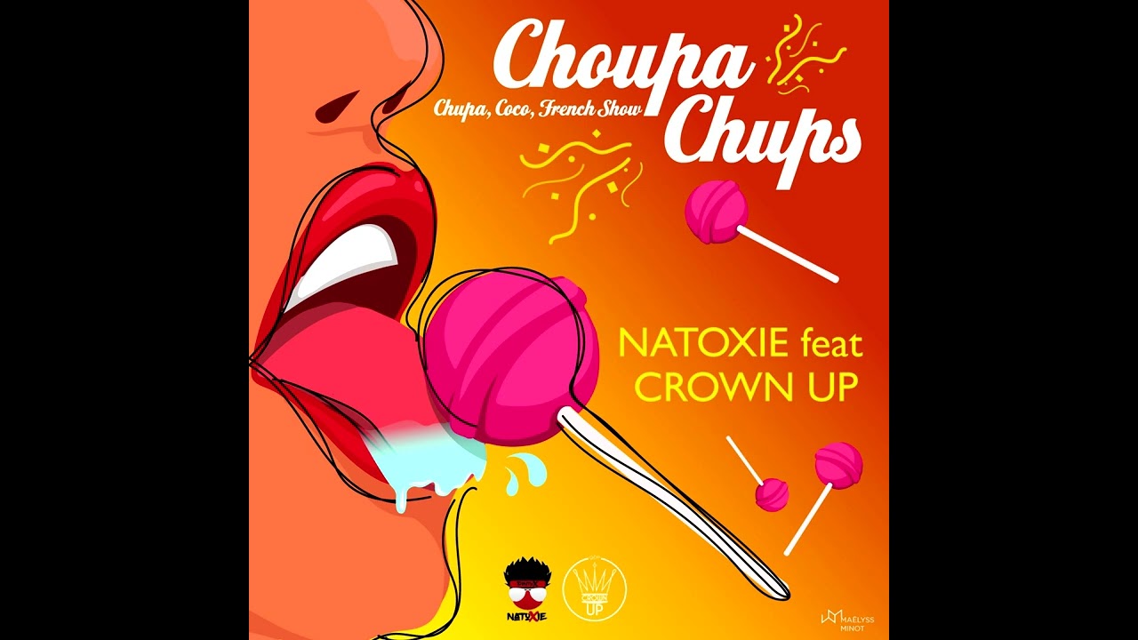  Natoxie Ft Crown Up (French, Sarah & Coco) - Chupa Chups (Carnatox Riddim) 2022