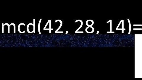 mcd de 42 , 28 y 14 . Maximo comun divisor de 3 numeros , ejemplo