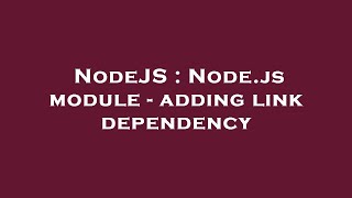 NodeJS : Node.js module - adding link dependency