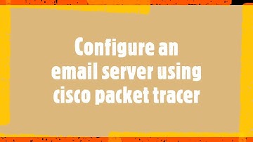 Configure an Email server using Cisco packet tracer