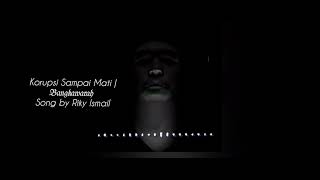 Korupsi Sampai Mati | 𝔅𝔞𝔫𝔤𝔨𝔞𝔴𝔞𝔯𝔞𝔥 | Song by Riky Ismail