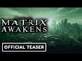 The Matrix Awakens: An Unreal Engine 5 Experience - Official Teaser Trailer